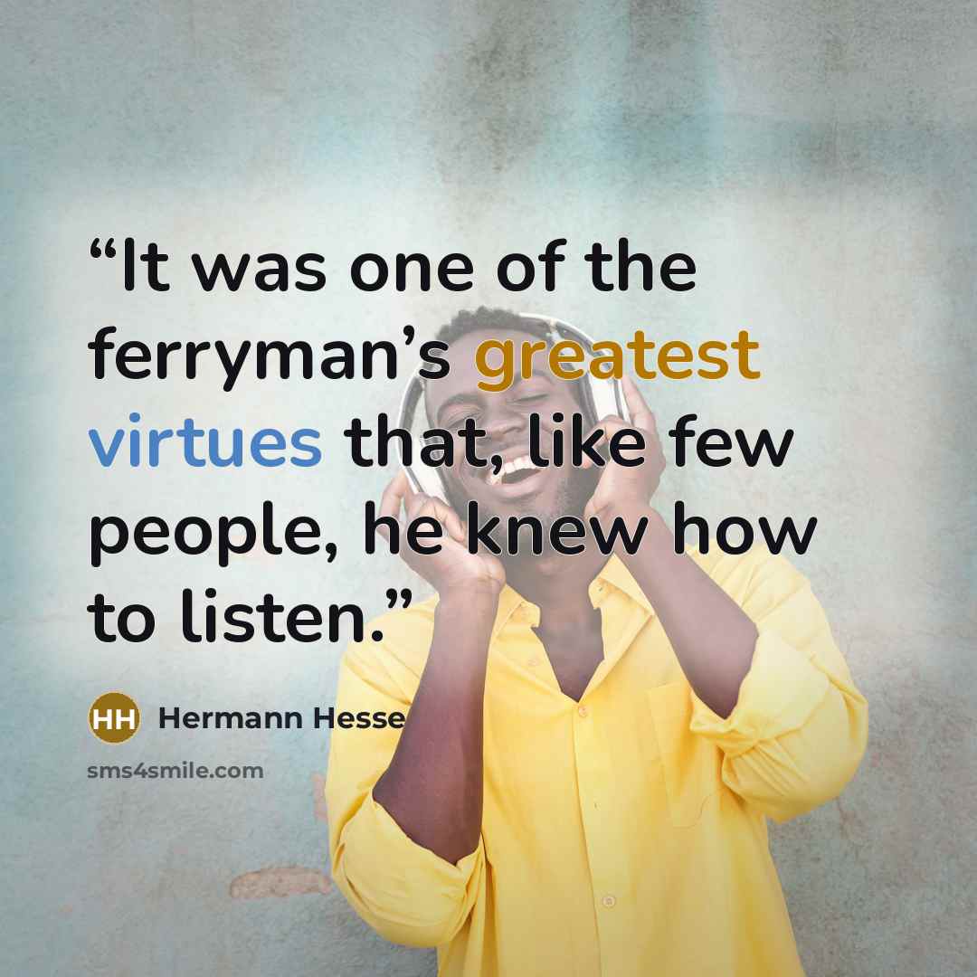 “It was one of the ferryman’s greatest virtues that, like few people, he knew how to listen.” quote by Hermann Hesse