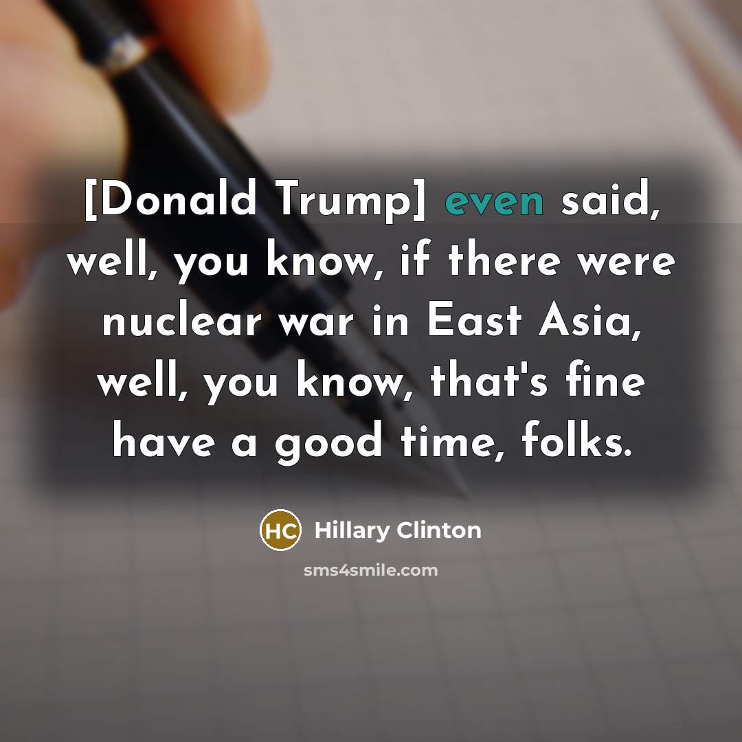 “[Donald Trump] even said, well, you know, if there were…” quote by Hillary Clinton