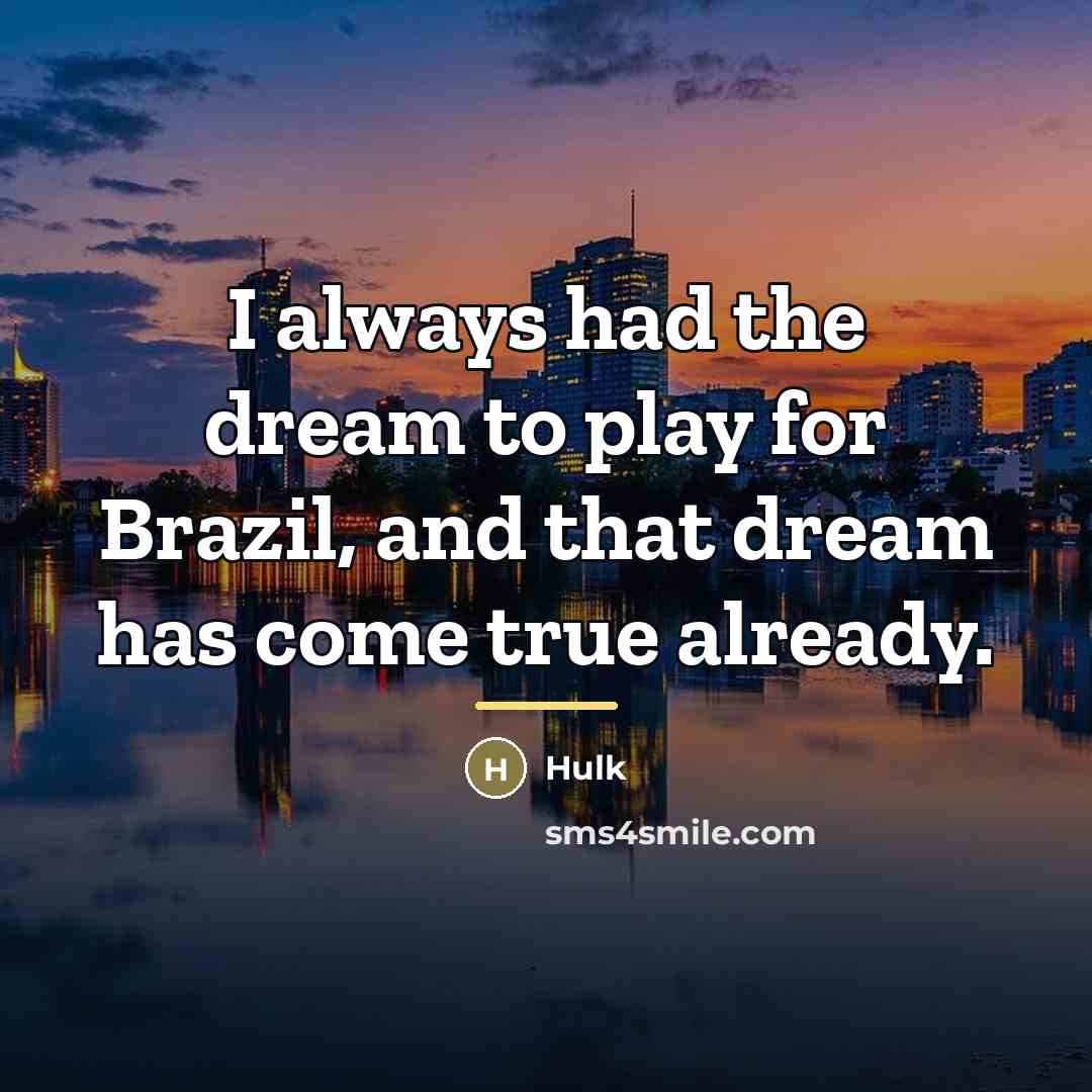 “I always had the dream to play for Brazil, and…” quote by Hulk