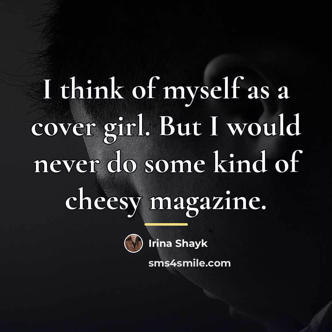 “I think of myself as a cover girl. But I…” quote by Irina Shayk