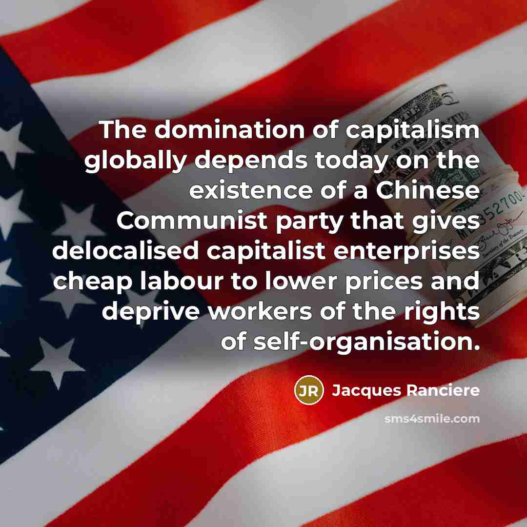 “The domination of capitalism globally depends today on the existence…” quote by Jacques Ranciere