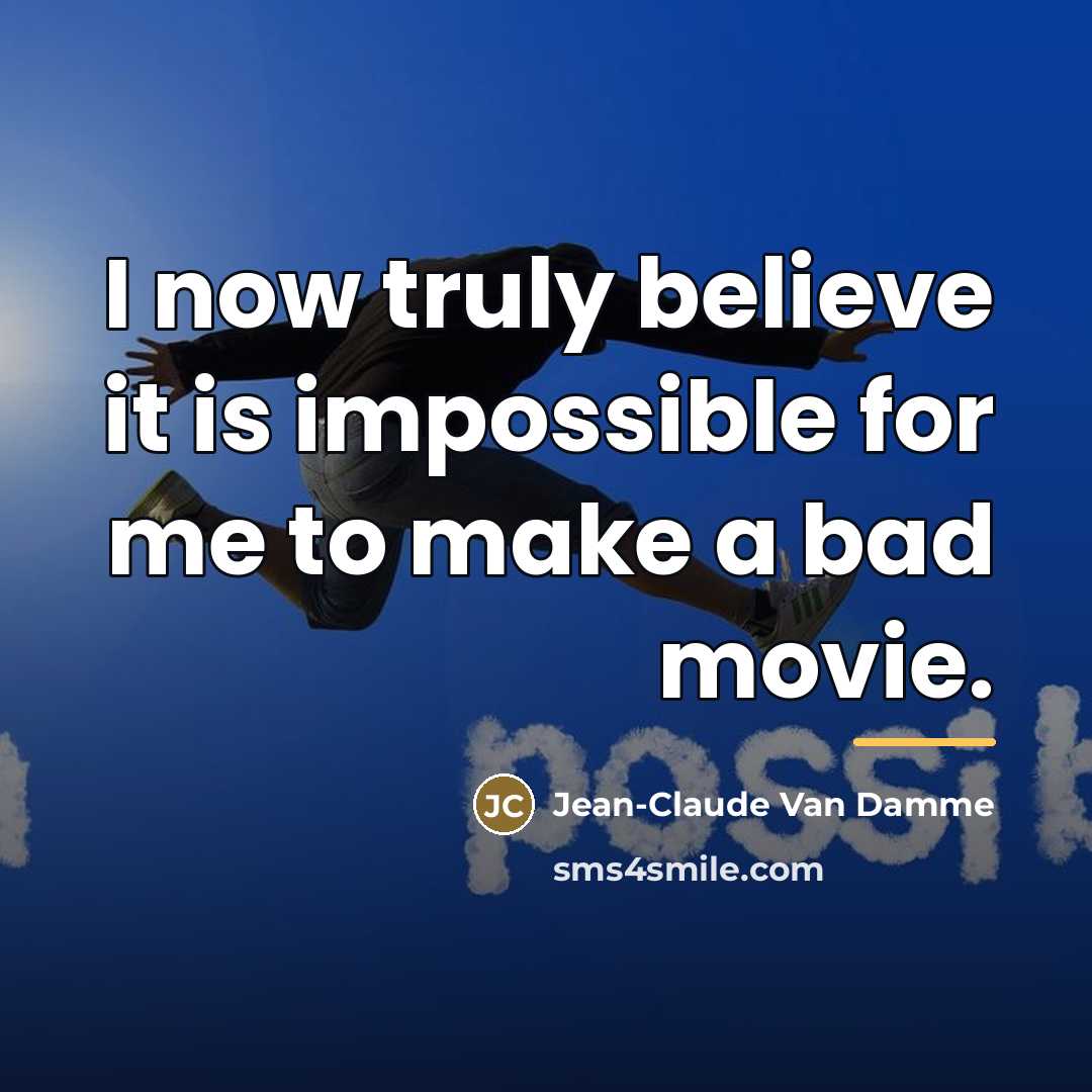 “I now truly believe it is impossible for me to…” quote by Jean-Claude Van Damme