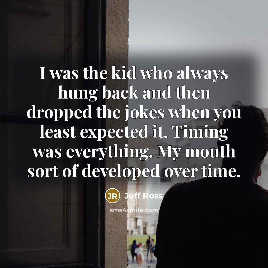 “I was the kid who always hung back and then…” quote by Jeff Ross