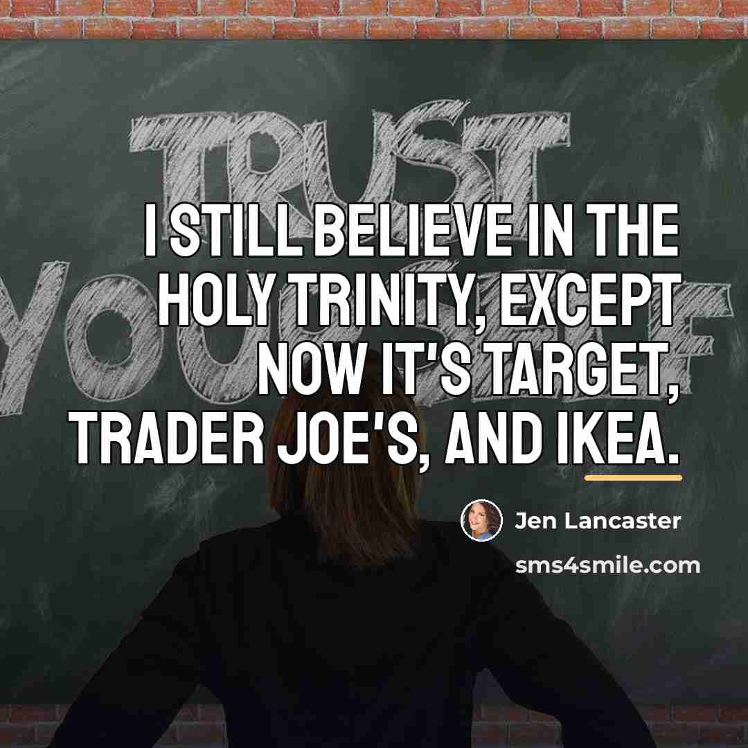 “I still believe in the Holy Trinity, except now it's…” quote by Jen Lancaster