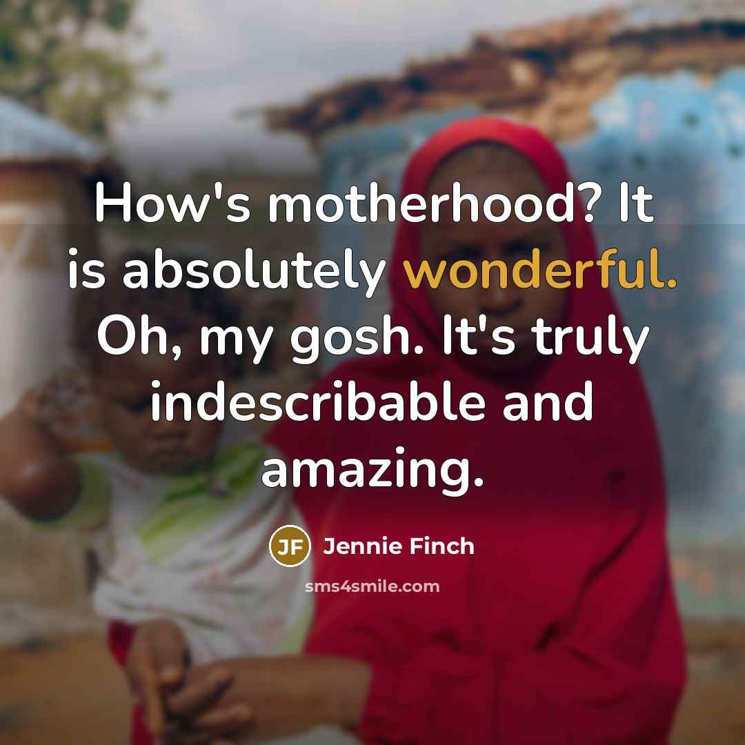 “How's motherhood? It is absolutely wonderful. Oh, my gosh. It's…” quote by Jennie Finch