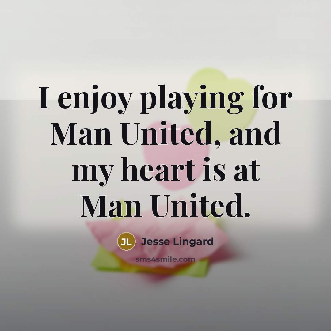 “I enjoy playing for Man United, and my heart is…” quote by Jesse Lingard