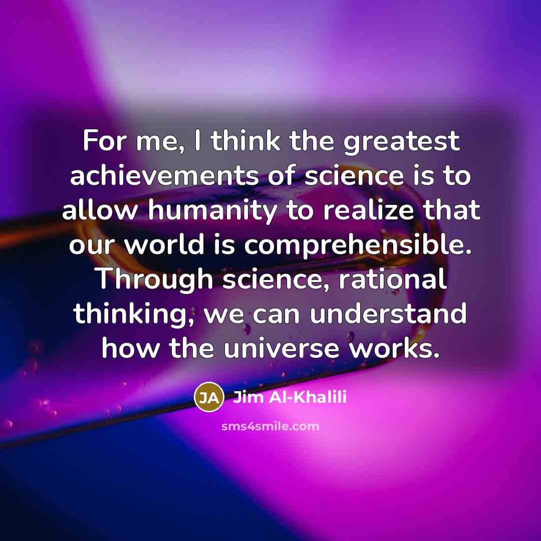 “For me, I think the greatest achievements of science is…” quote by Jim Al-Khalili