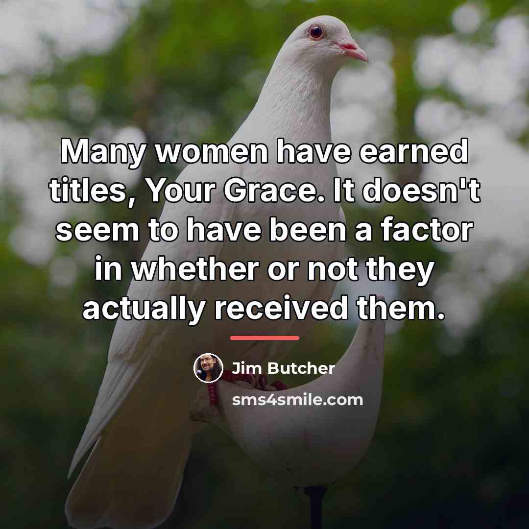 “Many women have earned titles, Your Grace. It doesn't seem…” quote by Jim Butcher