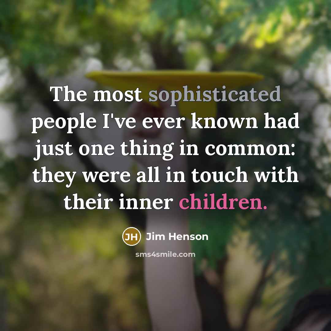 “The most sophisticated people I've ever known had just one…” quote by Jim Henson