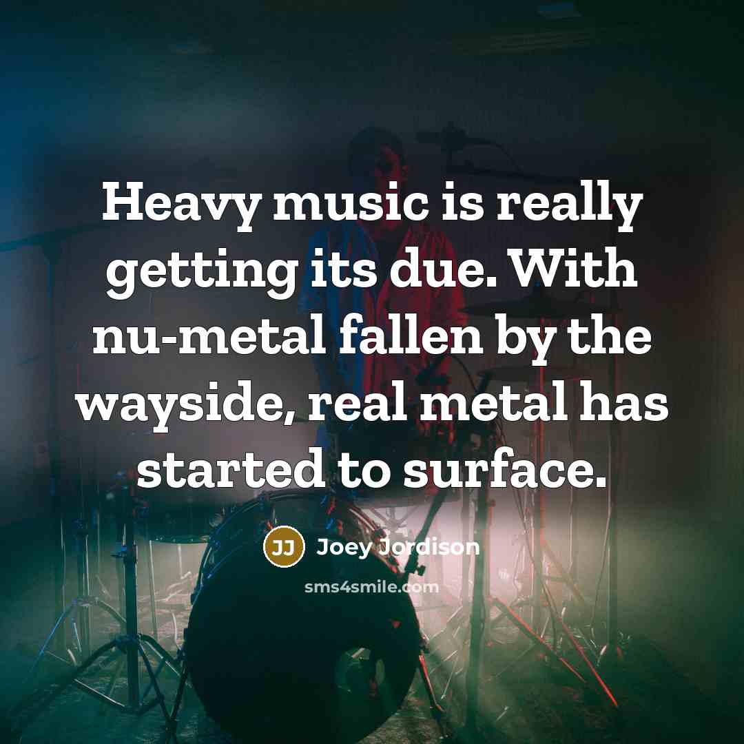 “Heavy music is really getting its due. With nu-metal fallen…” quote by Joey Jordison