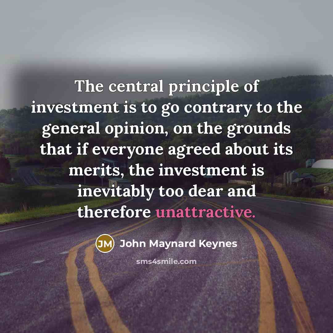 “The central principle of investment is to go contrary to…” quote by John Maynard Keynes
