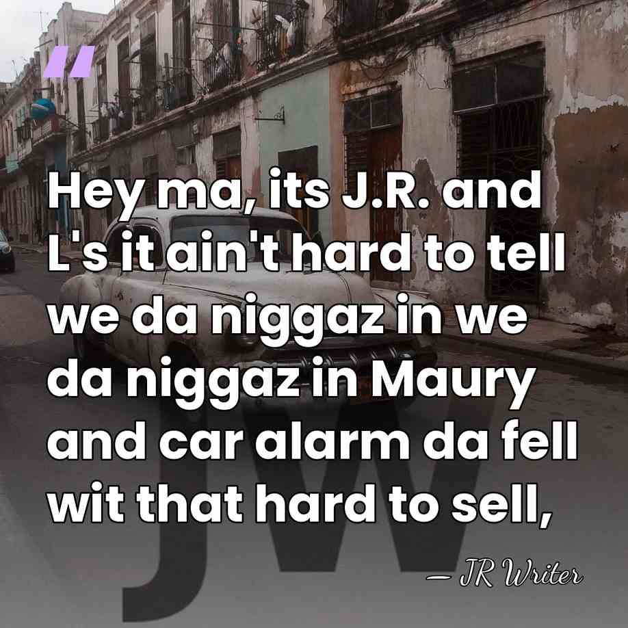Hey ma, its J.R. and L's it ain't hard to tell we&hellip; - JR Writer
