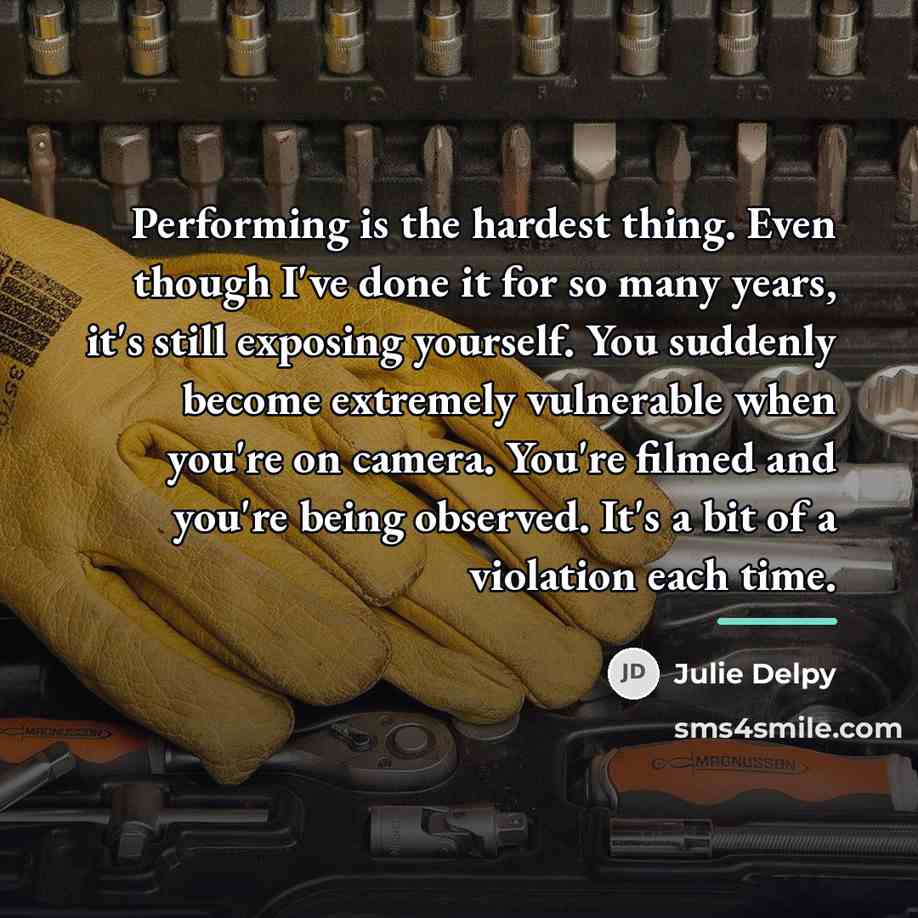 “Performing is the hardest thing. Even though I've done it…” quote by Julie Delpy