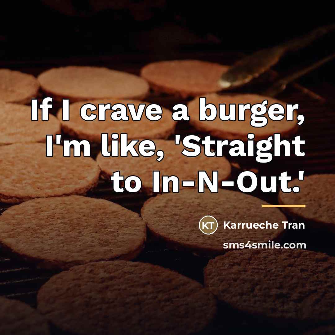 “If I crave a burger, I'm like, 'Straight to In-N-Out.'…” quote by Karrueche Tran
