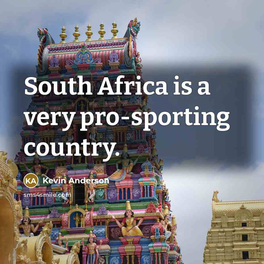 “South Africa is a very pro-sporting country.…” quote by Kevin Anderson
