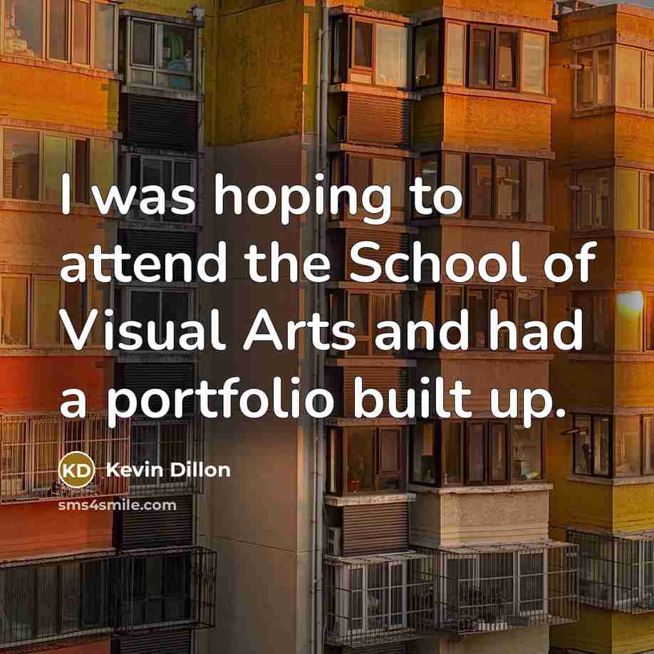 “I was hoping to attend the School of Visual Arts and had a portfolio built up.” quote by Kevin Dillon