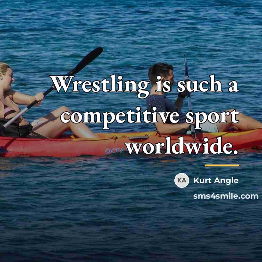 “Wrestling is such a competitive sport worldwide.…” quote by Kurt Angle