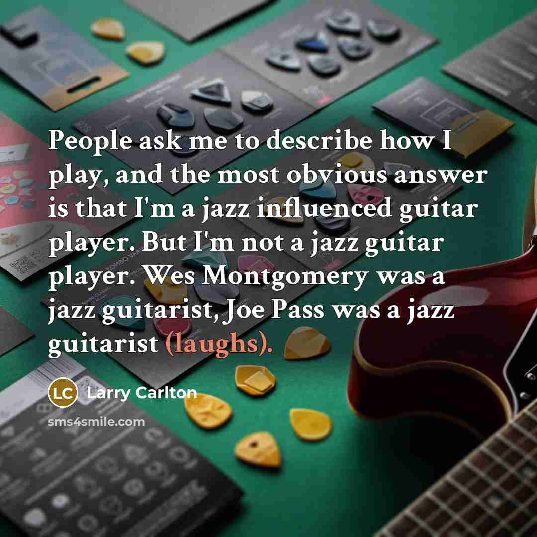 “People ask me to describe how I play, and the…” quote by Larry Carlton