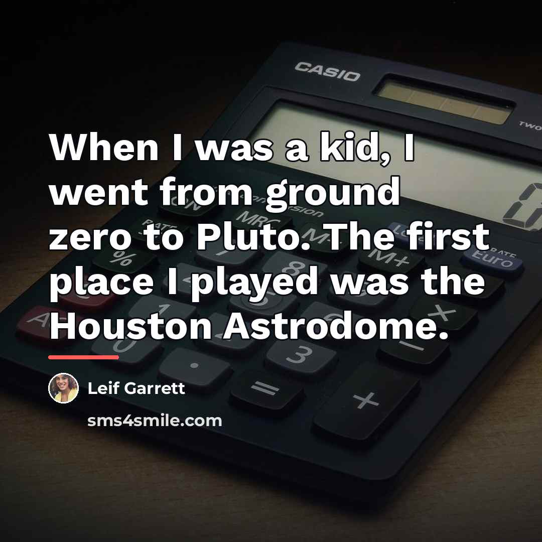 “When I was a kid, I went from ground zero…” quote by Leif Garrett