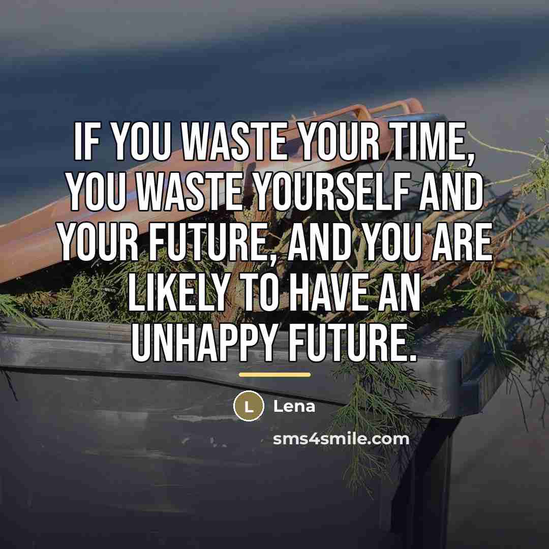 “If you waste your time, you waste yourself and your…” quote by Lena