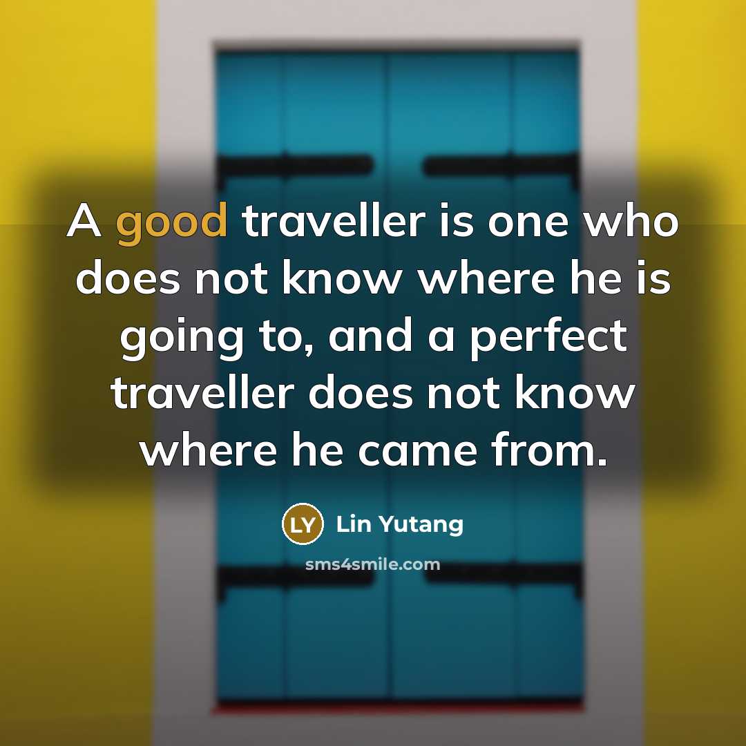 “A good traveller is one who does not know where…” quote by Lin Yutang