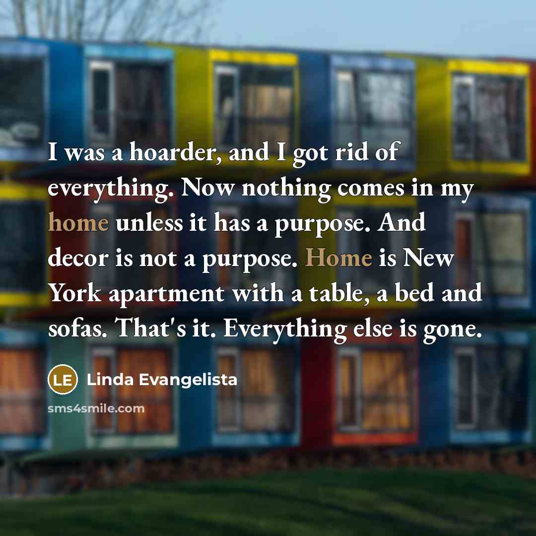 “I was a hoarder, and I got rid of everything.…” quote by Linda Evangelista