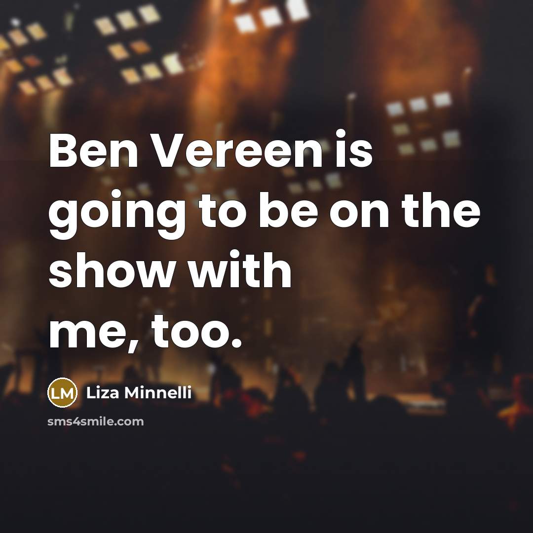 “Ben Vereen is going to be on the show with…” quote by Liza Minnelli
