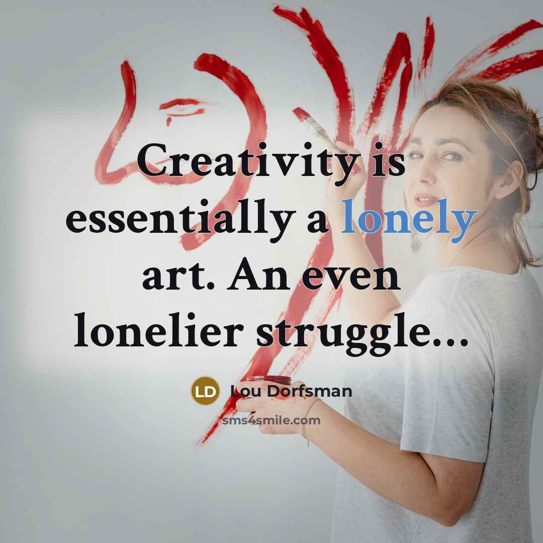 “Creativity is essentially a lonely art. An even lonelier struggle…” quote by Lou Dorfsman