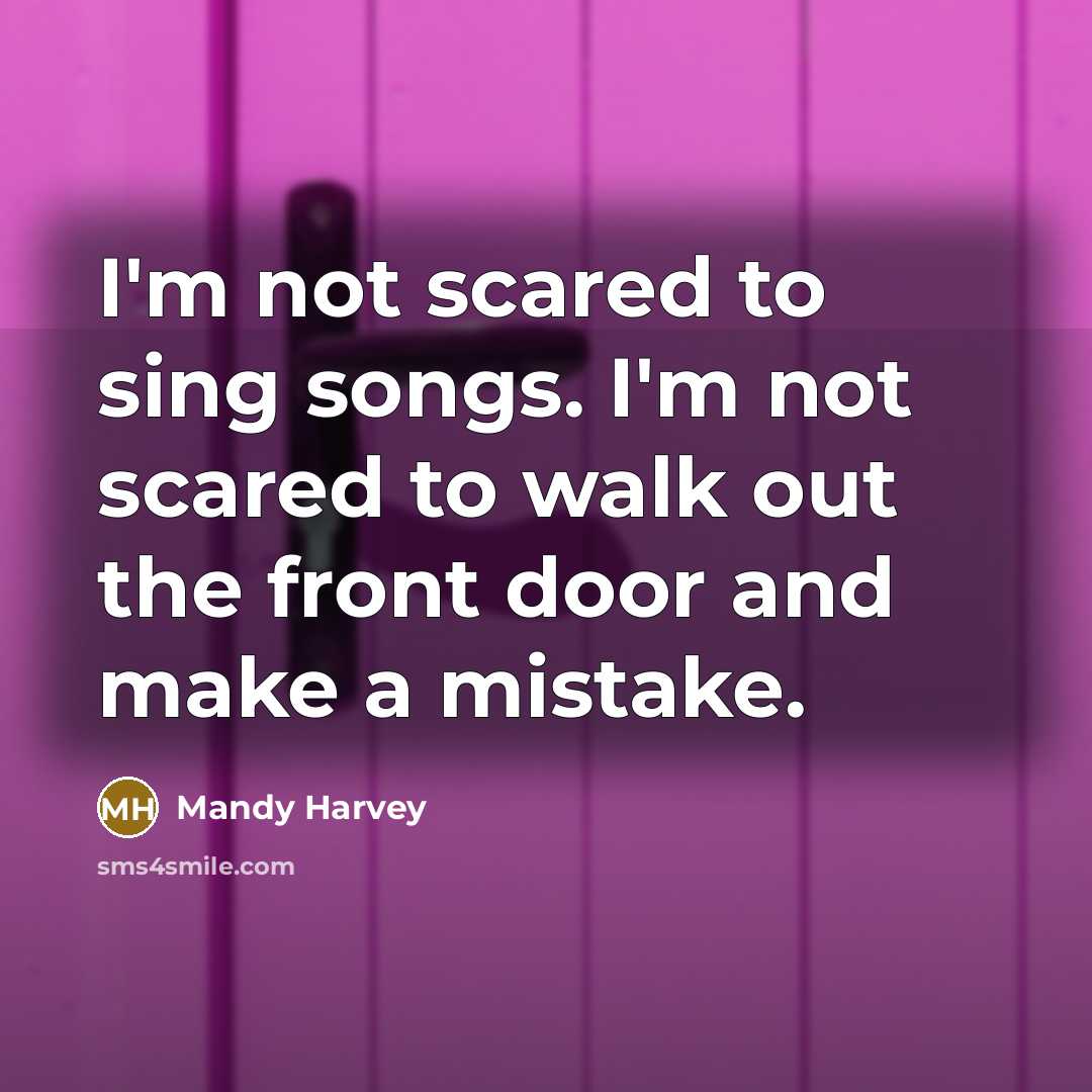 “I'm not scared to sing songs. I'm not scared to…” quote by Mandy Harvey