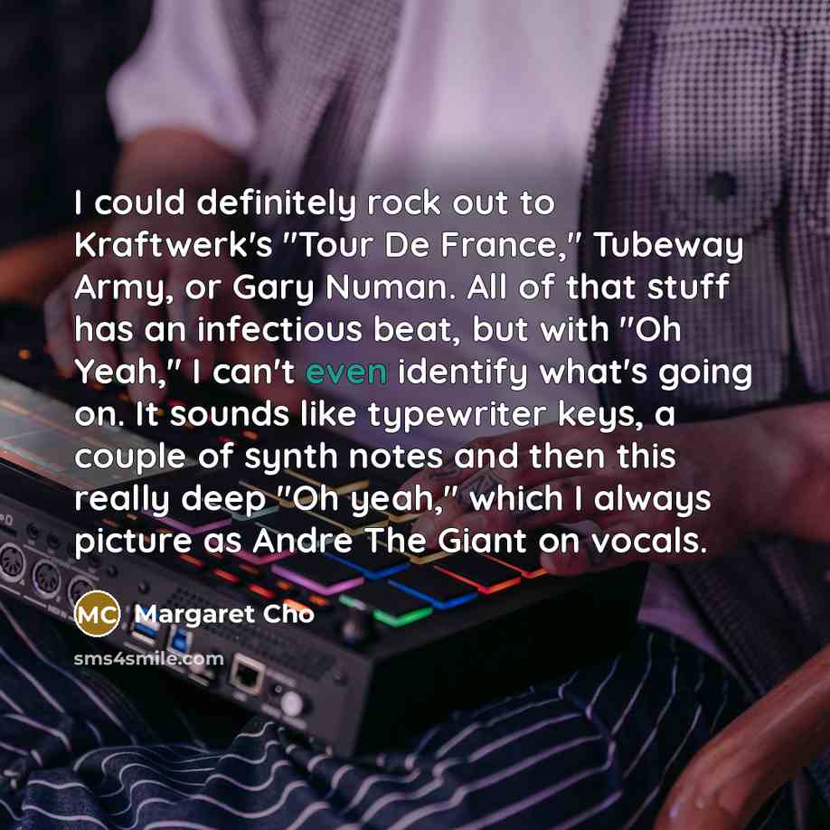 “I could definitely rock out to Kraftwerk's "Tour De France,"…” quote by Margaret Cho