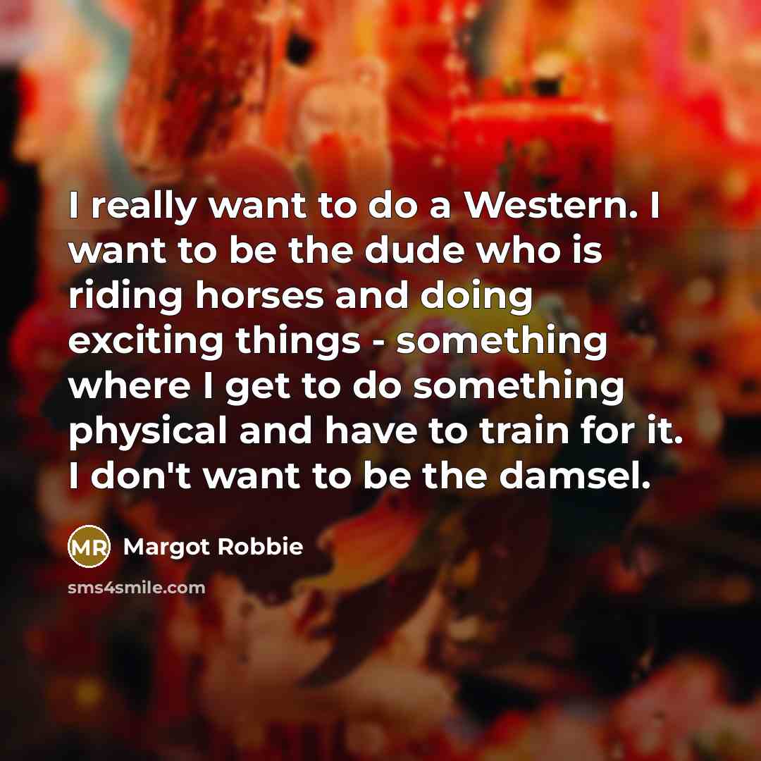 “I really want to do a Western. I want to…” quote by Margot Robbie