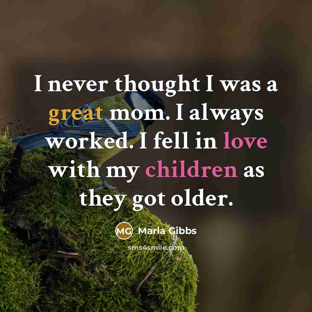 “I never thought I was a great mom. I always…” quote by Marla Gibbs