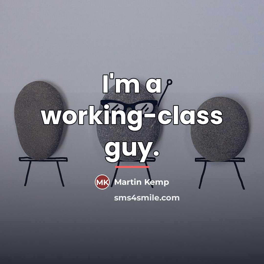 “I'm a working-class guy.…” quote by Martin Kemp