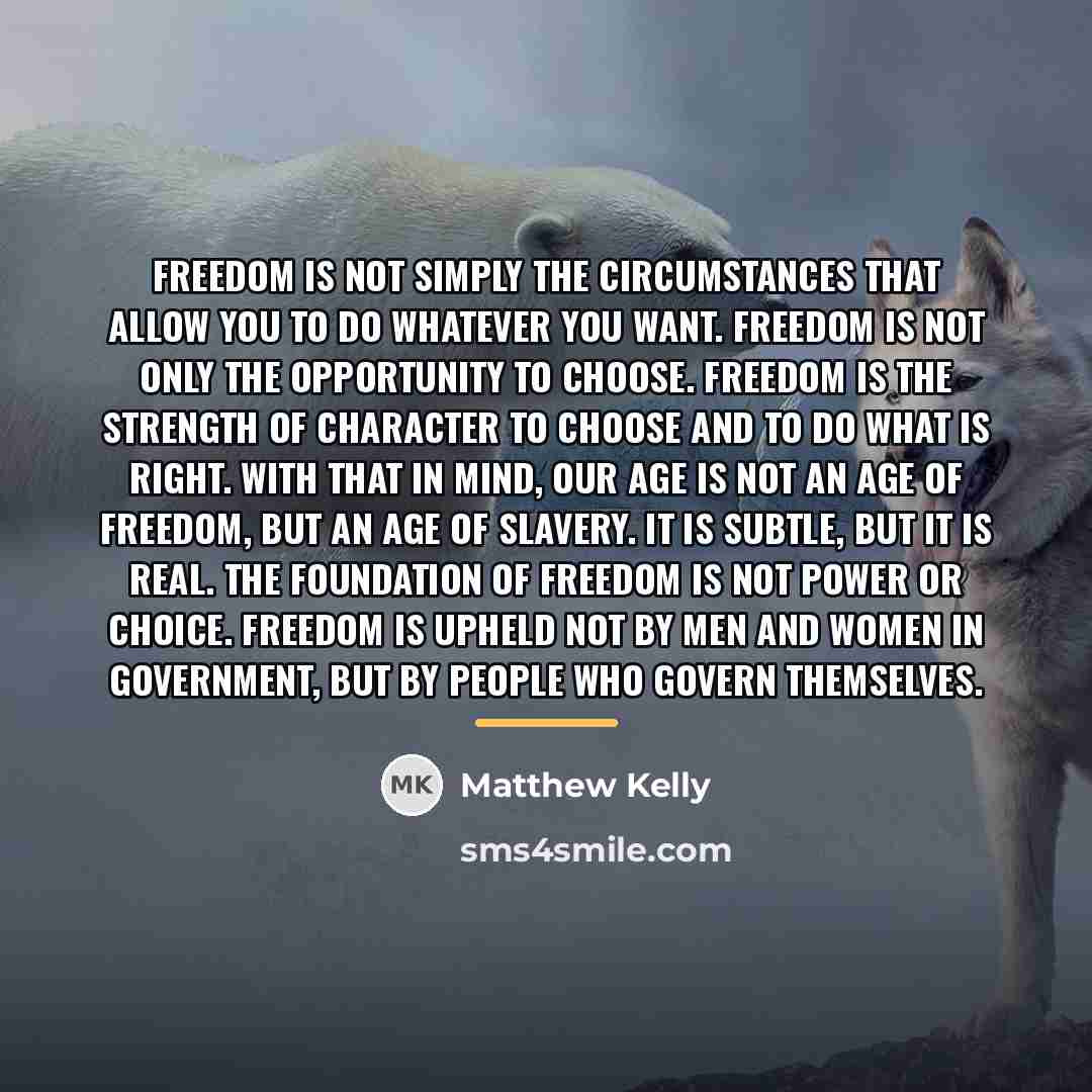 “Freedom is not simply the circumstances that allow you to…” quote by Matthew Kelly