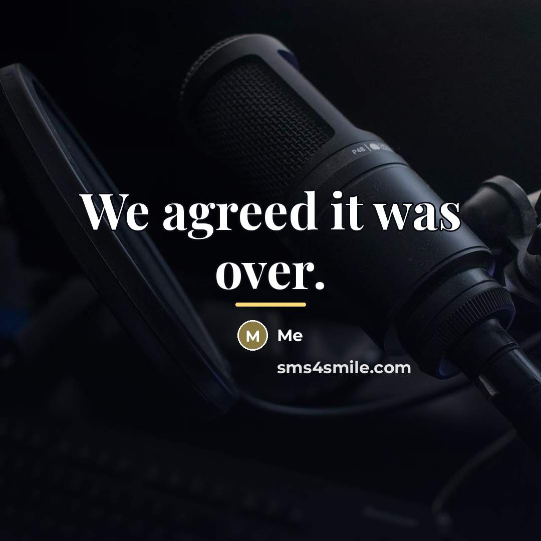 “We agreed it was over.…” quote by Me