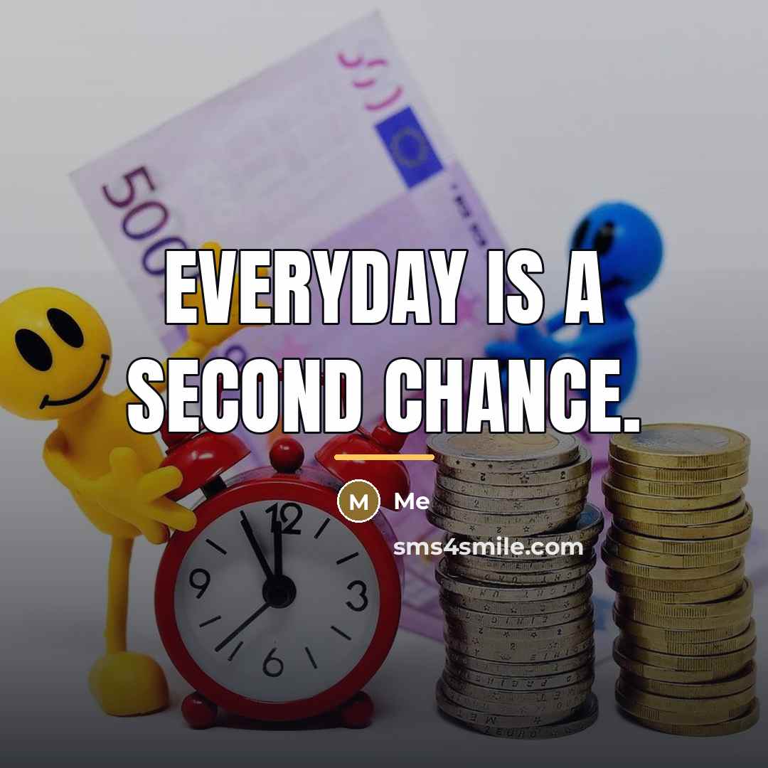 “Everyday is a second chance.…” quote by Me