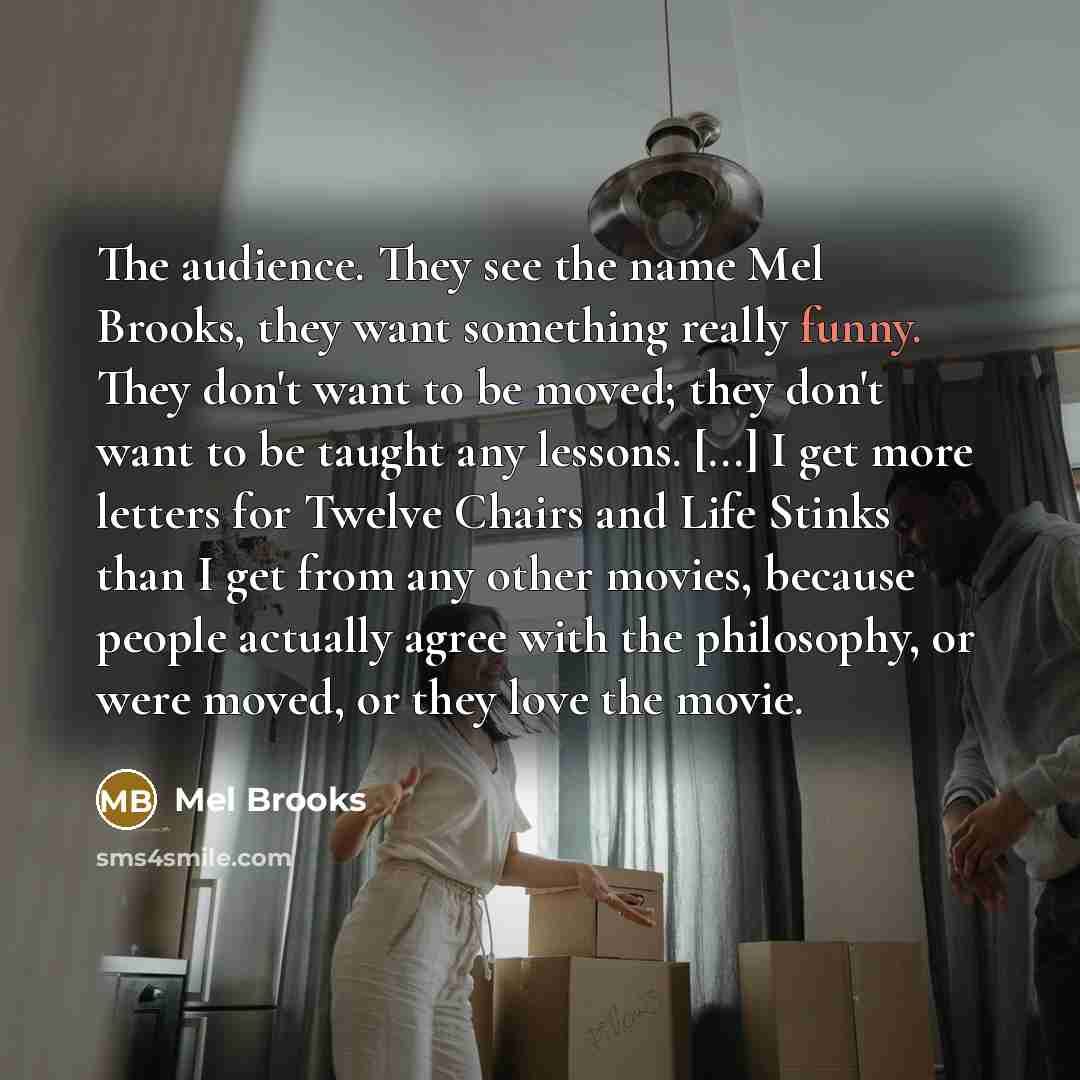“The audience. They see the name Mel Brooks, they want…” quote by Mel Brooks