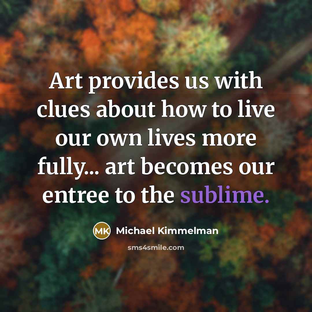 “Art provides us with clues about how to live our…” quote by Michael Kimmelman
