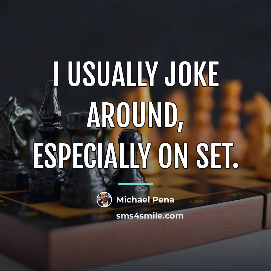 “I usually joke around, especially on set.…” quote by Michael Pena