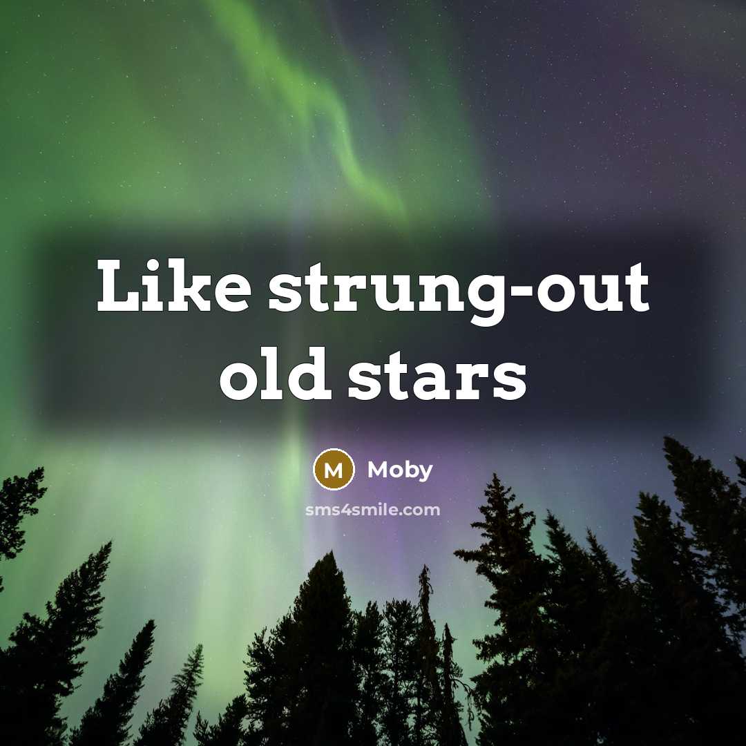 “Like strung-out old stars” quote by Moby