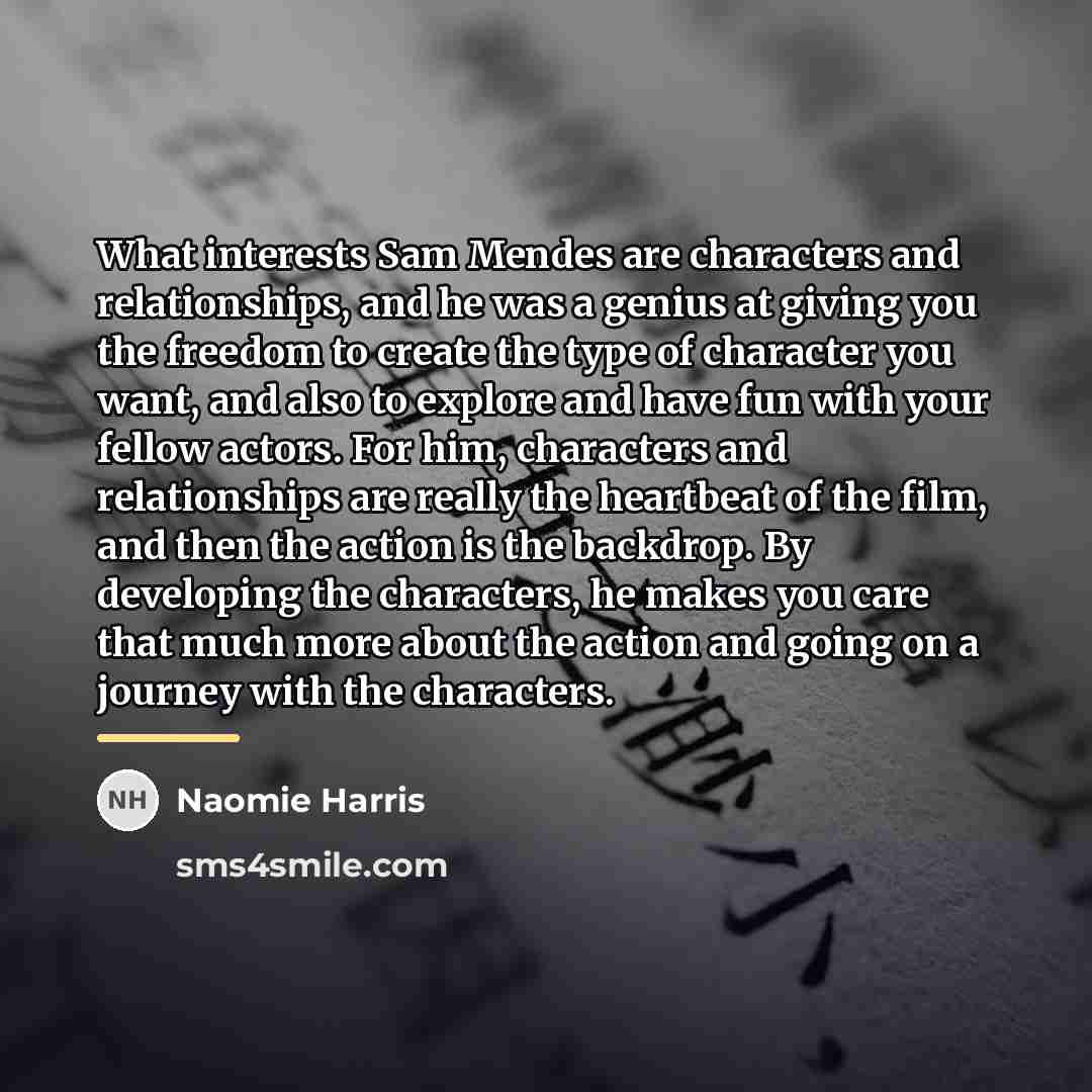 “What interests Sam Mendes are characters and relationships, and he…” quote by Naomie Harris