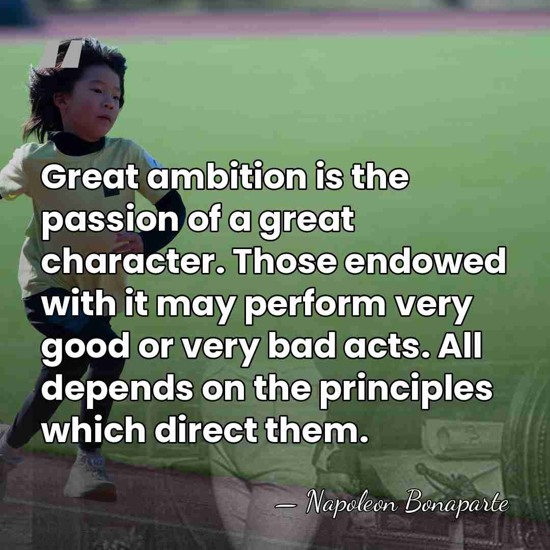 Great ambition is the passion of a great character. Those endowed with&hellip; - Napoleon Bonaparte