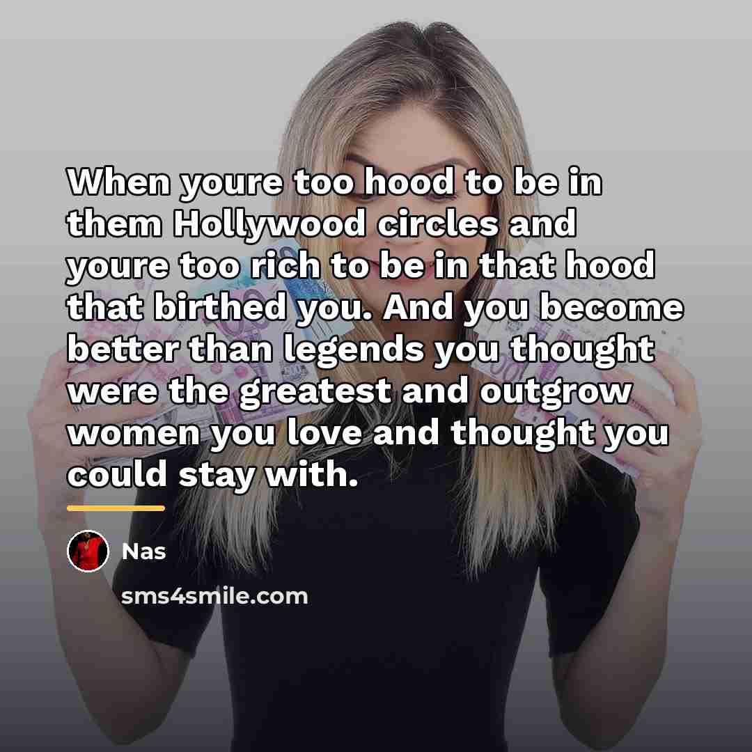 “When youre too hood to be in them Hollywood circles…” quote by Nas