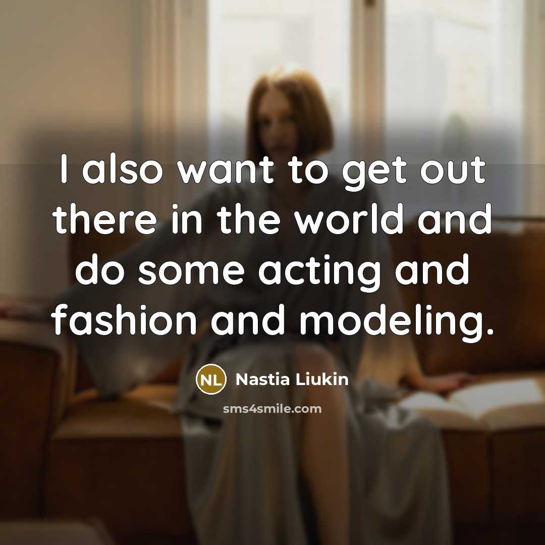 “I also want to get out there in the world…” quote by Nastia Liukin