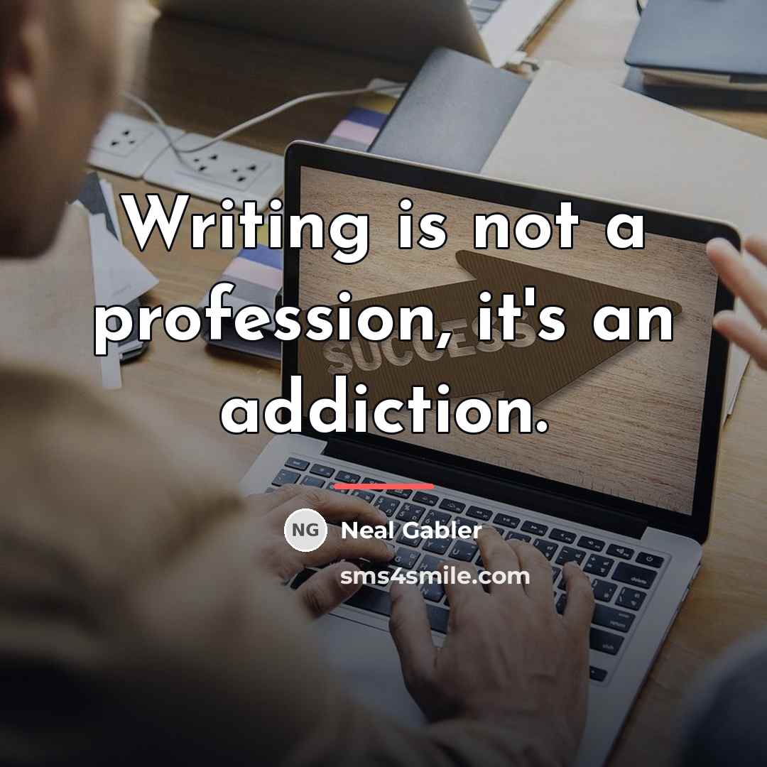 “Writing is not a profession, it's an addiction.…” quote by Neal Gabler