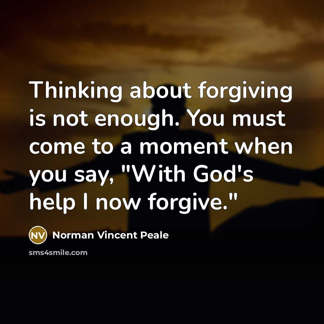 “Thinking about forgiving is not enough. You must come to…” quote by Norman Vincent Peale