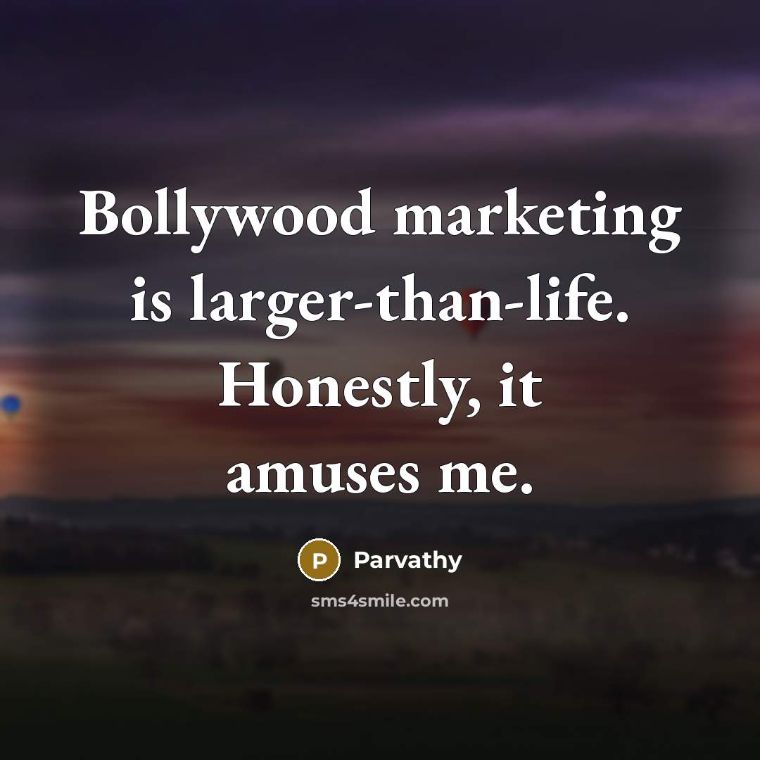 “Bollywood marketing is larger-than-life. Honestly, it amuses me.…” quote by Parvathy