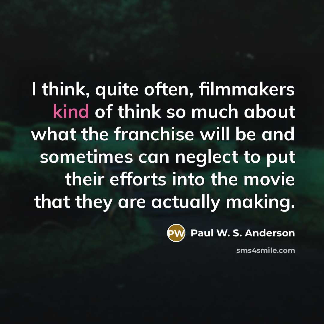 “I think, quite often, filmmakers kind of think so much…” quote by Paul W. S. Anderson