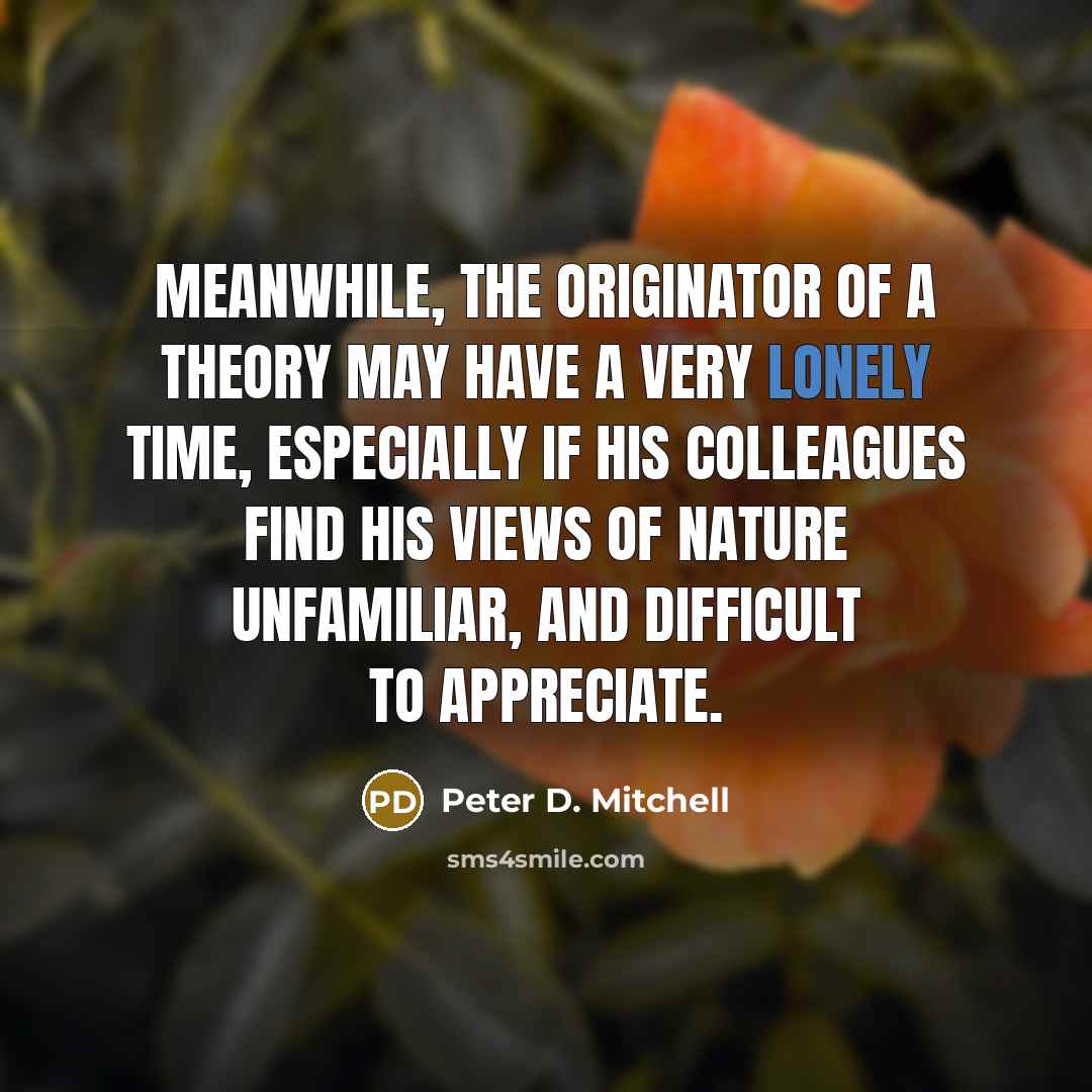 “Meanwhile, the originator of a theory may have a very…” quote by Peter D. Mitchell