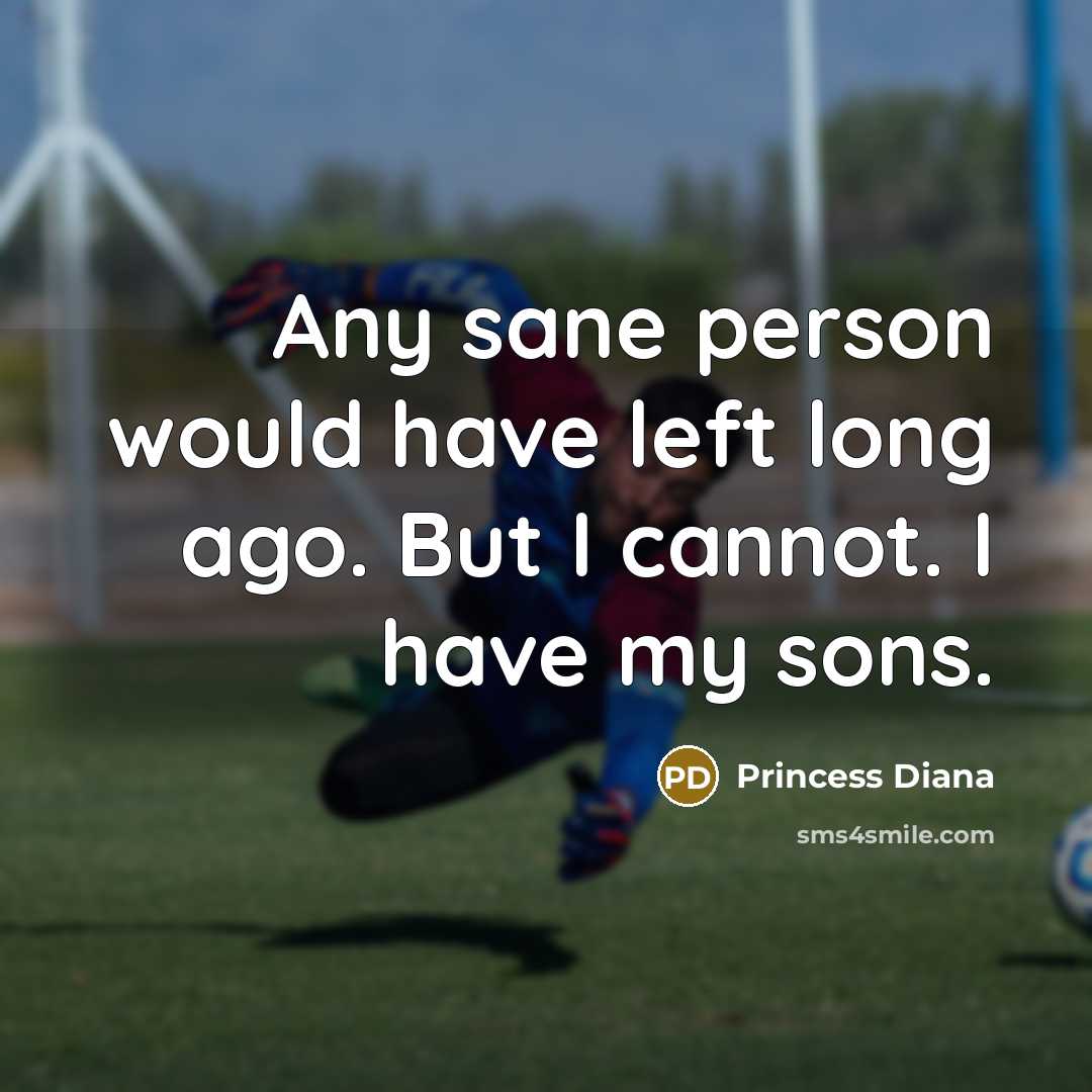 “Any sane person would have left long ago. But I…” quote by Princess Diana